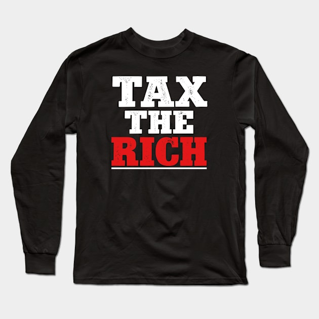 Tax The Rich Long Sleeve T-Shirt by Dealphy